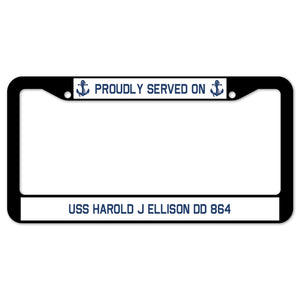 Proudly Served On USS HAROLD J ELLISON DD 864 License Plate Frame