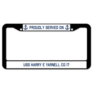 Proudly Served On USS HARRY E YARNELL CG 17 License Plate Frame