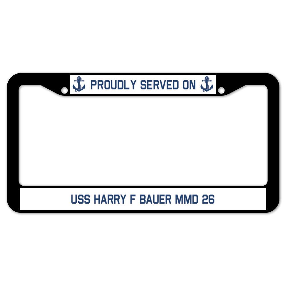 Proudly Served On USS HARRY F BAUER MMD 26 License Plate Frame