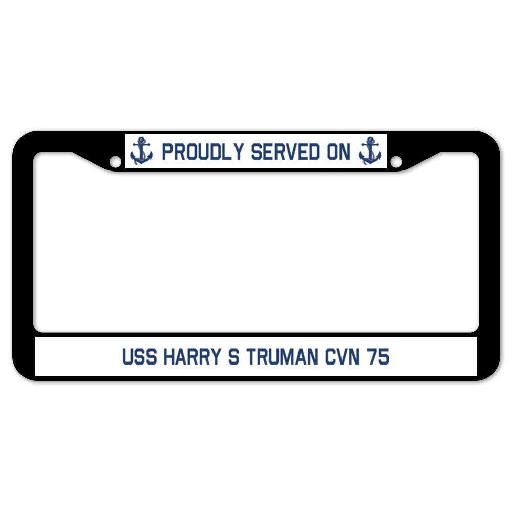 Proudly Served On USS HARRY S TRUMAN CVN 75 License Plate Frame