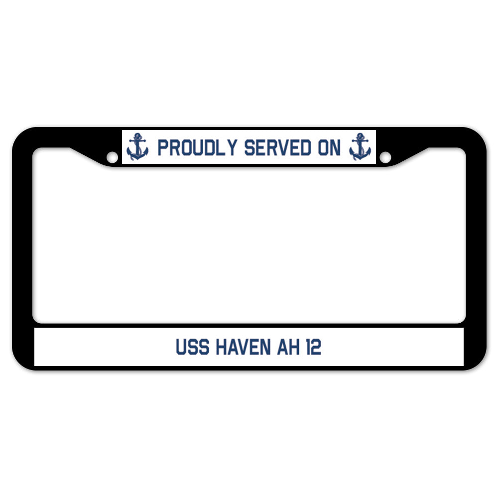Proudly Served On USS HAVEN AH 12 License Plate Frame