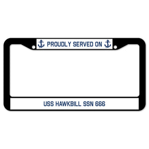 Proudly Served On USS HAWKBILL SSN 666 License Plate Frame