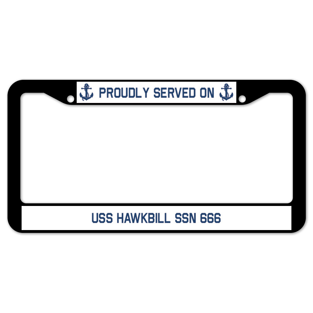 Proudly Served On USS HAWKBILL SSN 666 License Plate Frame