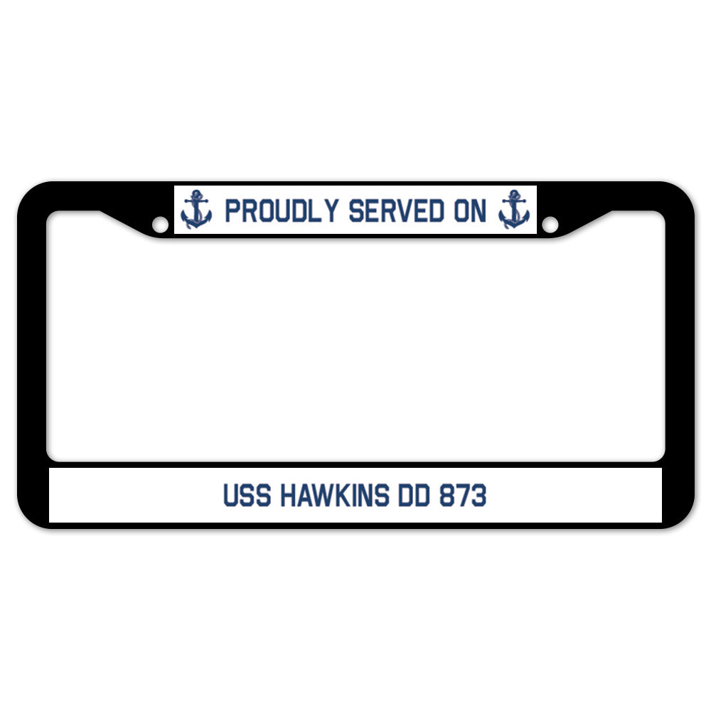Proudly Served On USS HAWKINS DD 873 License Plate Frame