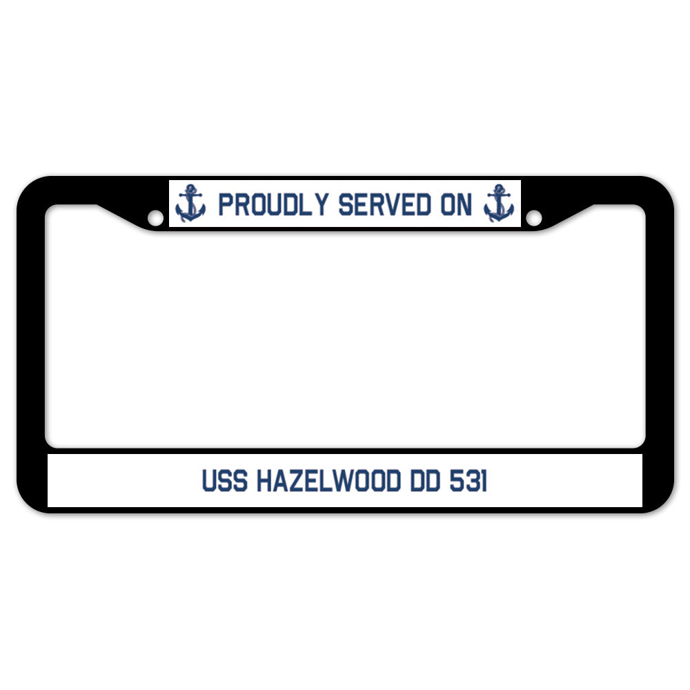 Proudly Served On USS HAZELWOOD DD 531 License Plate Frame