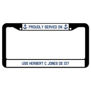 Proudly Served On USS HERBERT C JONES DE 137 License Plate Frame