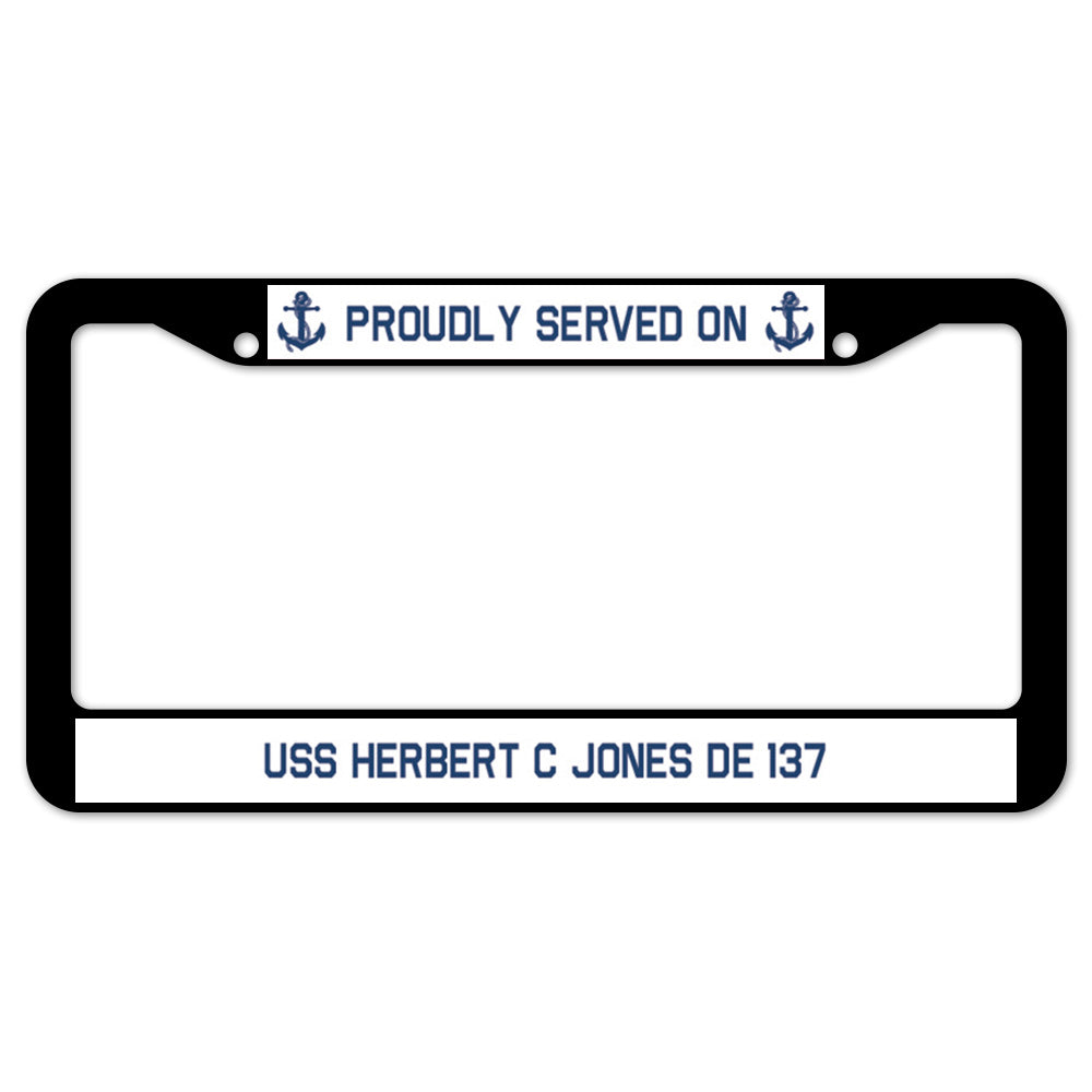 Proudly Served On USS HERBERT C JONES DE 137 License Plate Frame