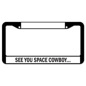 See You Space Cowboy… License Plate Frame