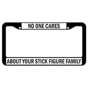 No One Cares About Your Stick Figure Family License Plate Frame