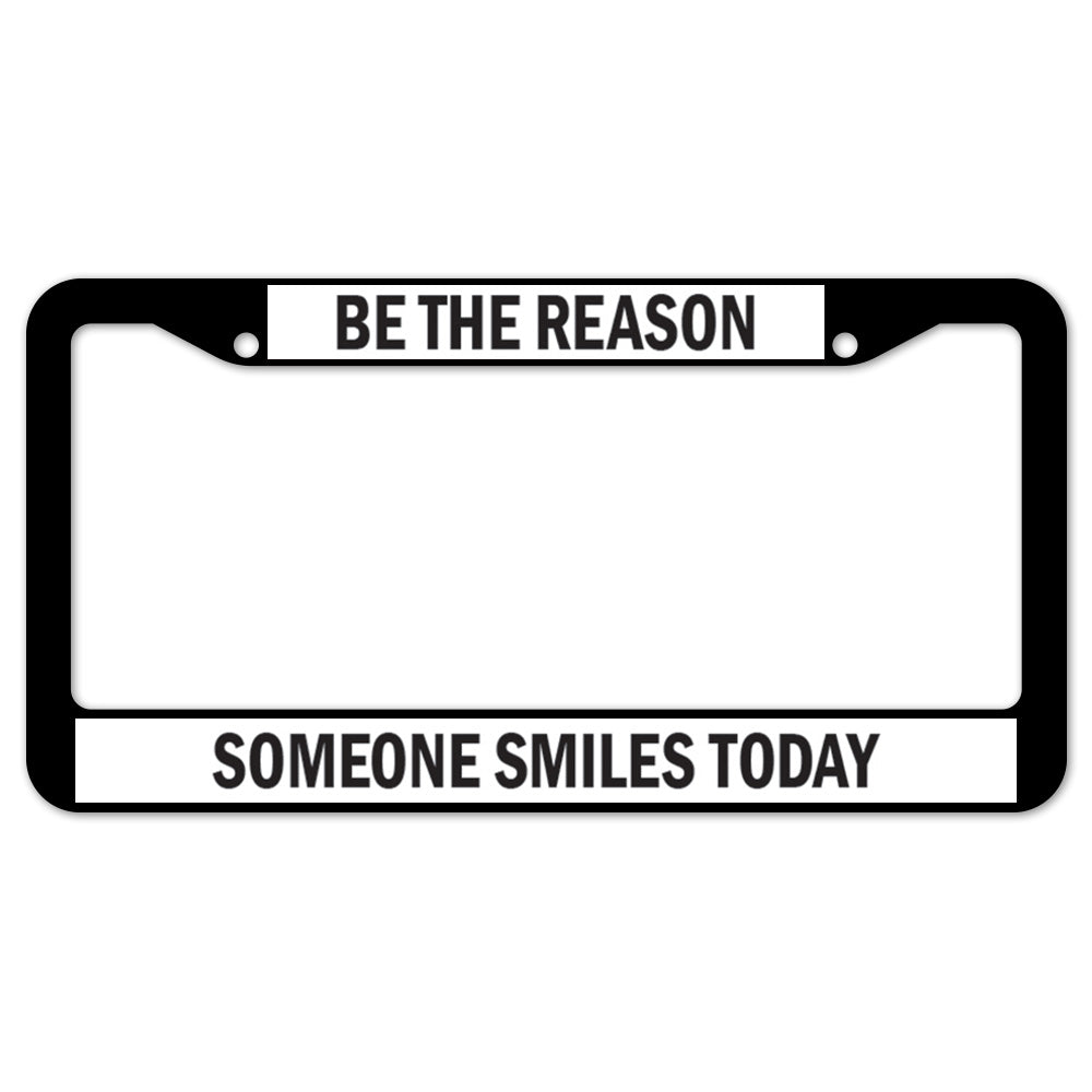 Be The Reason Someone Smiles Today License Plate Frame