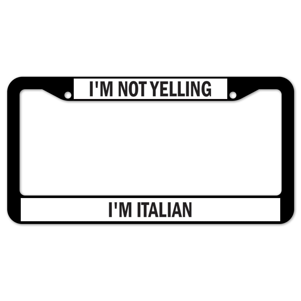 I'm Not Yelling I'm Italian License Plate Frame