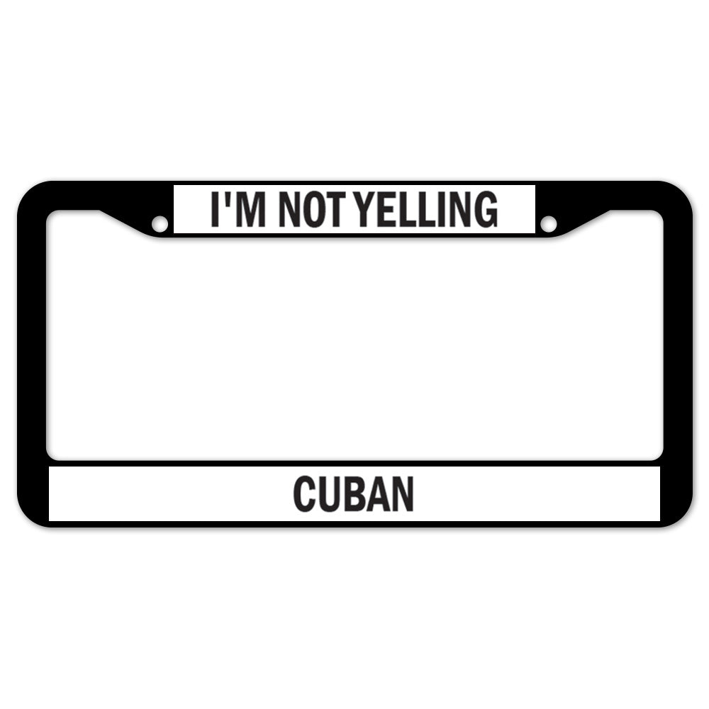 I'm Not Yelling Cuban License Plate Frame