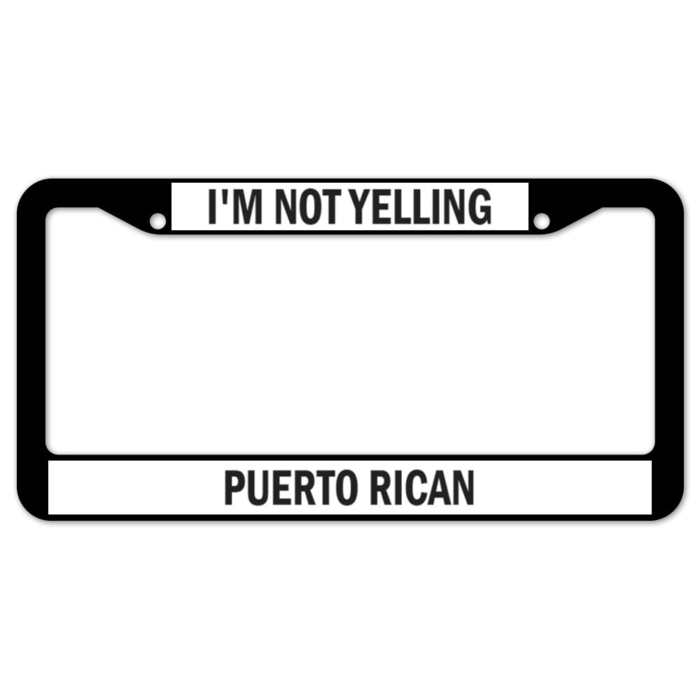 I'm Not Yelling Puerto Rican License Plate Frame