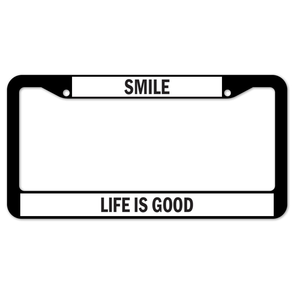 Smile Life Is Good License Plate Frame