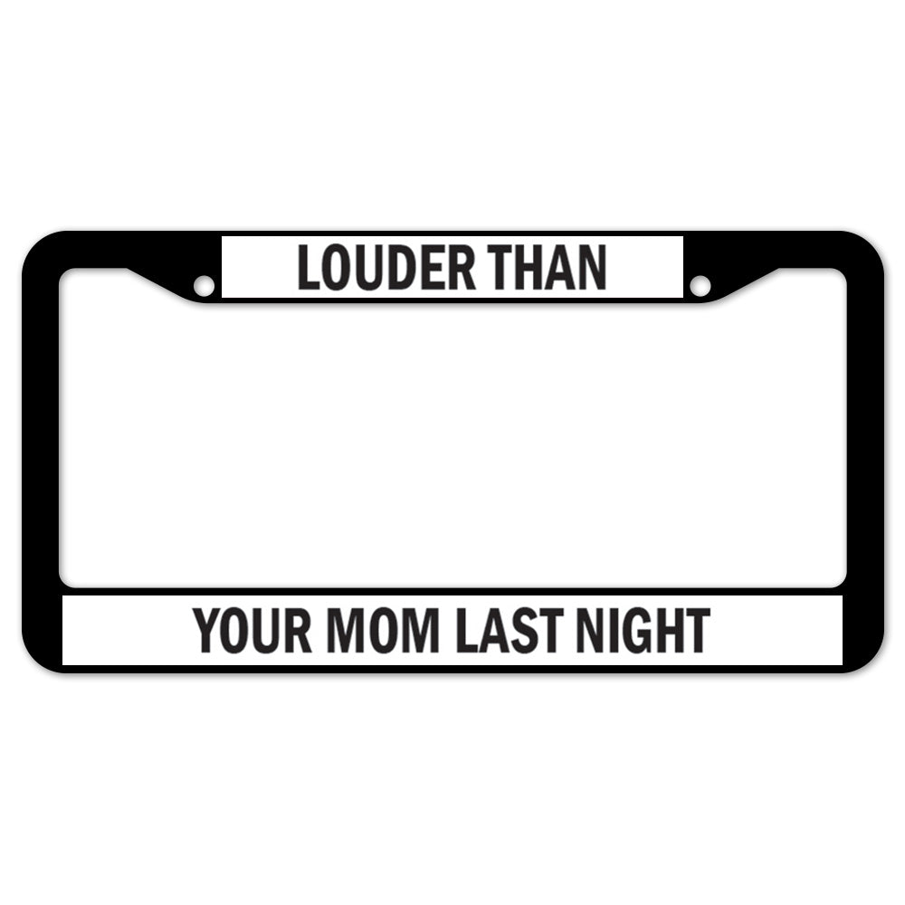 Louder Than Your Mom Last Night License Plate Frame