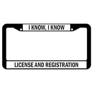 I Know, I Know License Plate Frame