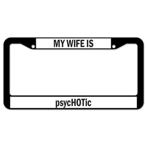 My Wife Is Psychotic License Plate Frame
