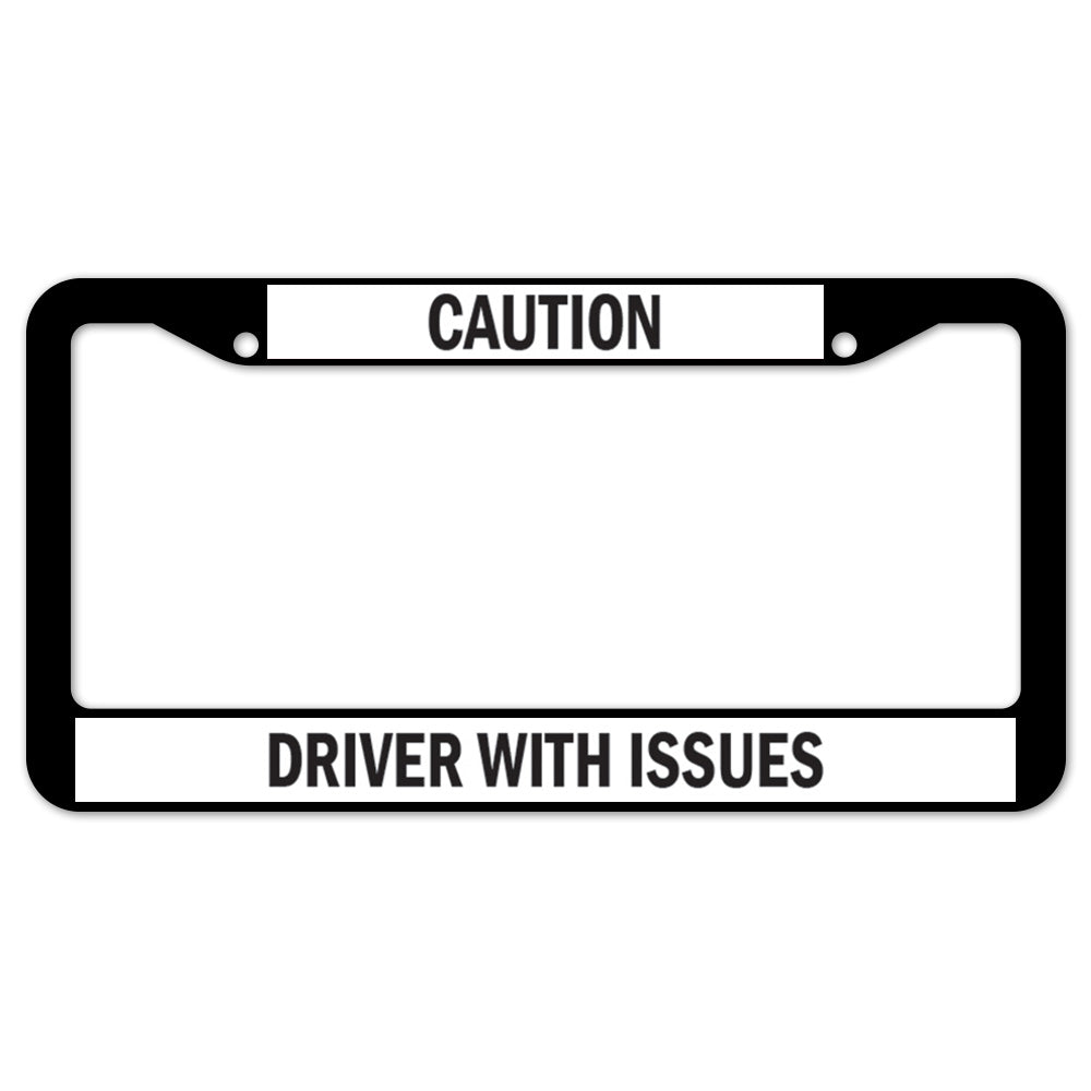 Caution Driver With Issues License Plate Frame