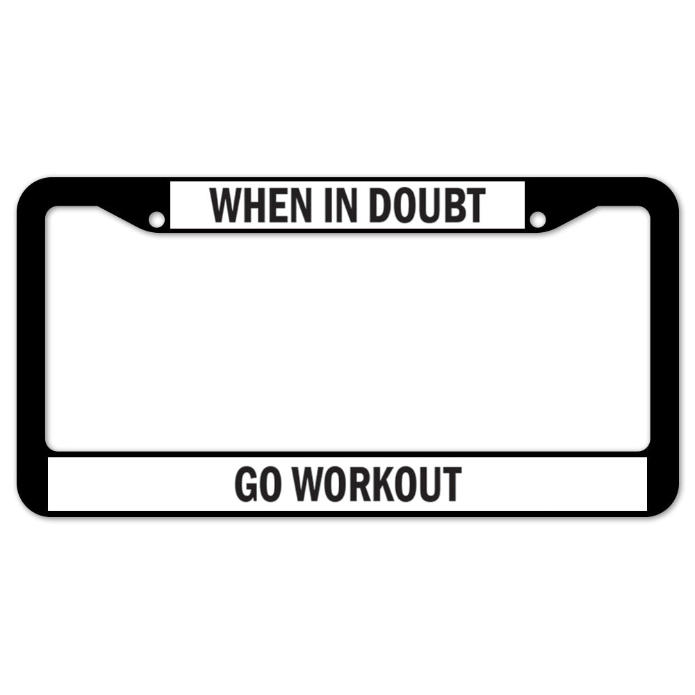 When In Doubt Go Workout License Plate Frame