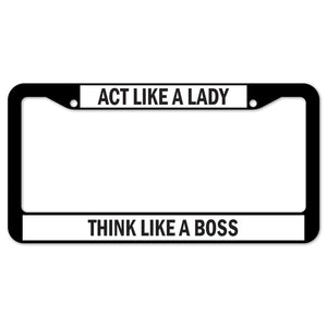 Act Like A Lady Think Like A Boss License Plate Frame