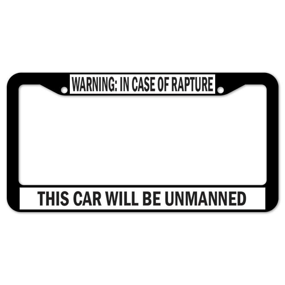 Warning In Case Of Rapture This Car Will Unmanned License Plate Frame