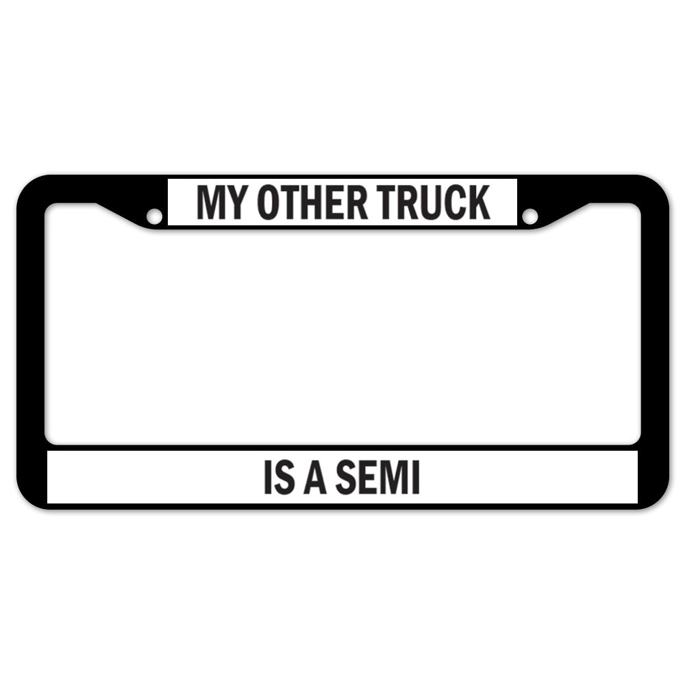 My Other Truck Is A Semi License Plate Frame