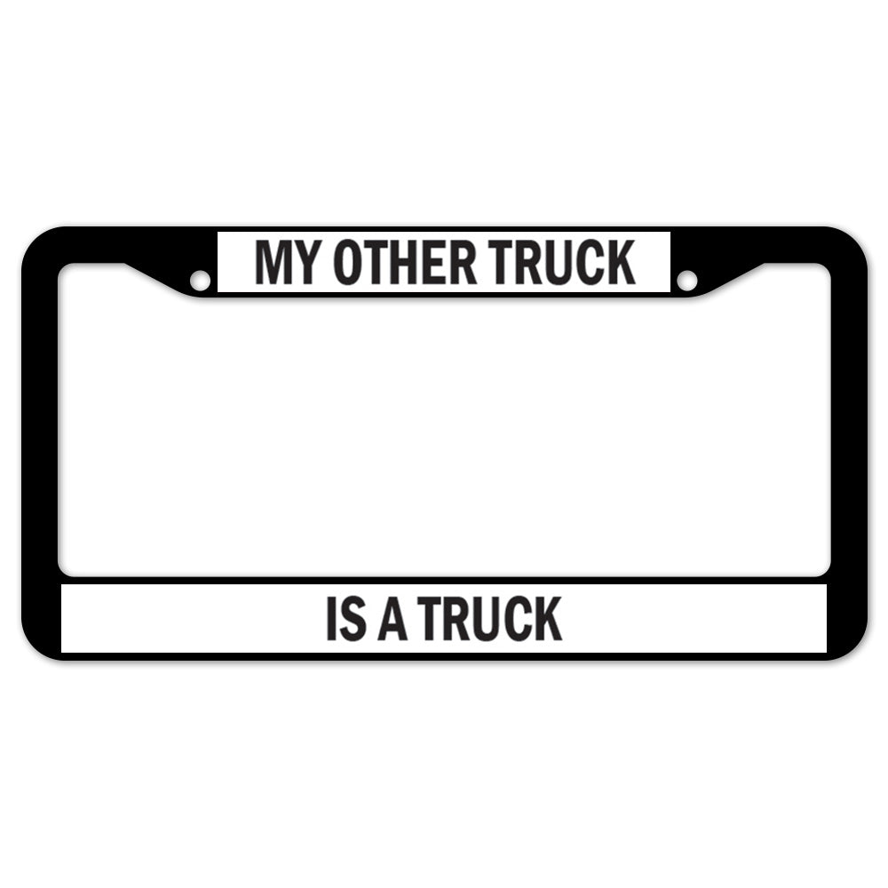 My Other Truck Is A Truck License Plate Frame