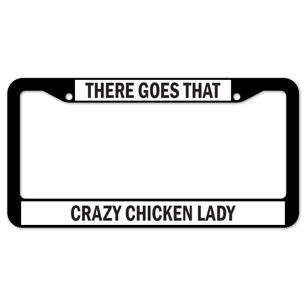 There Goes That Crazy Chicken Lady License Plate Frame
