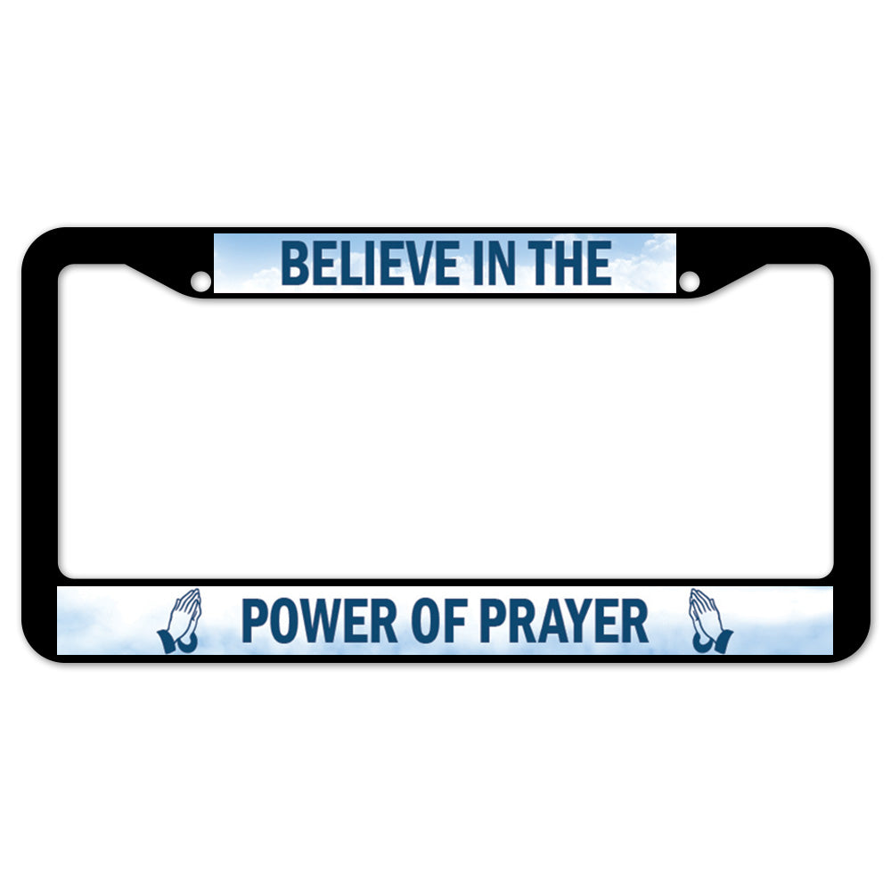 Believe In The Power Of Prayer License Plate Frame