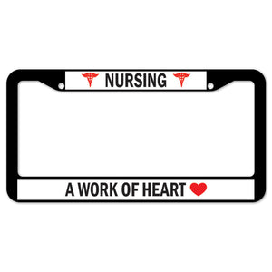 Nursing A Work Of Heart License Plate Frame