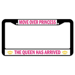 Move Over Princess The Queen Has Arrived License Plate Frame
