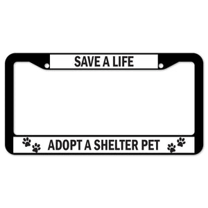 Save A Life Adopt A Shelter Pet License Plate Frame