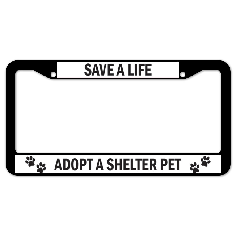 Save A Life Adopt A Shelter Pet License Plate Frame