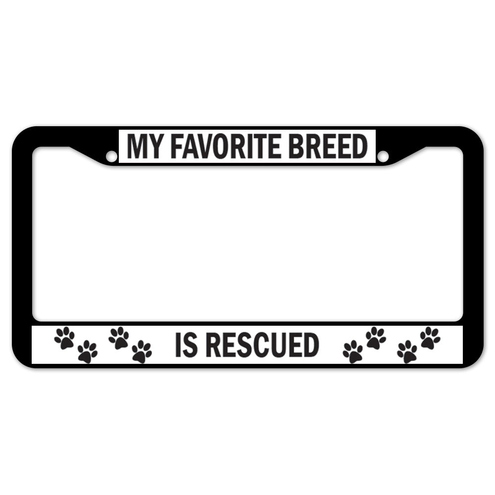 My Favorite Breed Is Rescued License Plate Frame