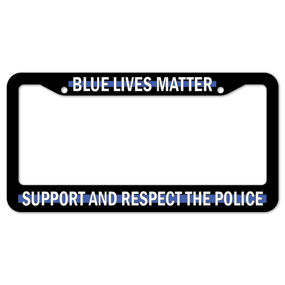 Blue Lives Matter Support And Respect The Police License Plate Frame