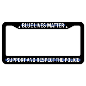 Blue Lives Matter Support And Respect The Police License Plate Frame