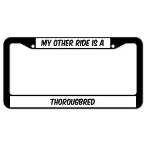My Other Ride Is A Thorougbred License Plate Frame