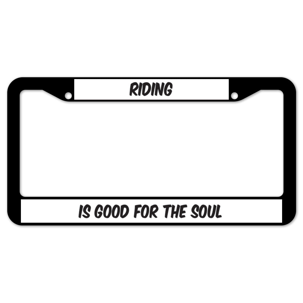 Riding Is Good For The Soul License Plate Frame