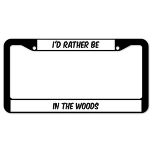 I'd Rather Be In The Woods License Plate Frame