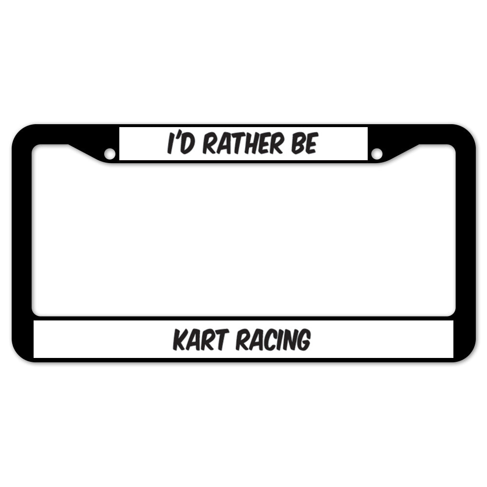 I'd Rather Be Kart Racing License Plate Frame