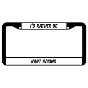 I'd Rather Be Kart Racing License Plate Frame