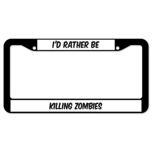 I'd Rather Be Killing Zombies License Plate Frame