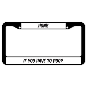 Honk If You Have To Poop License Plate Frame