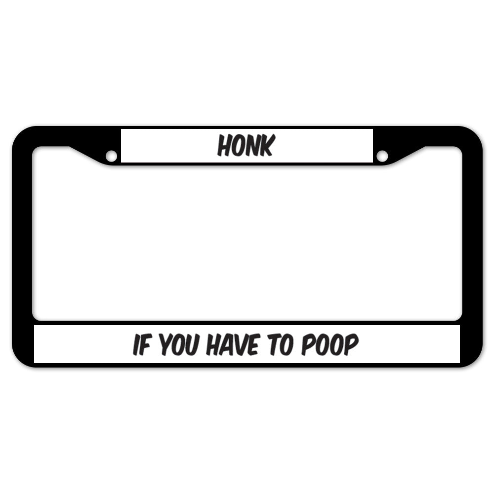 Honk If You Have To Poop License Plate Frame