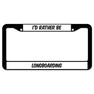 I'd Rather Be Longboarding License Plate Frame