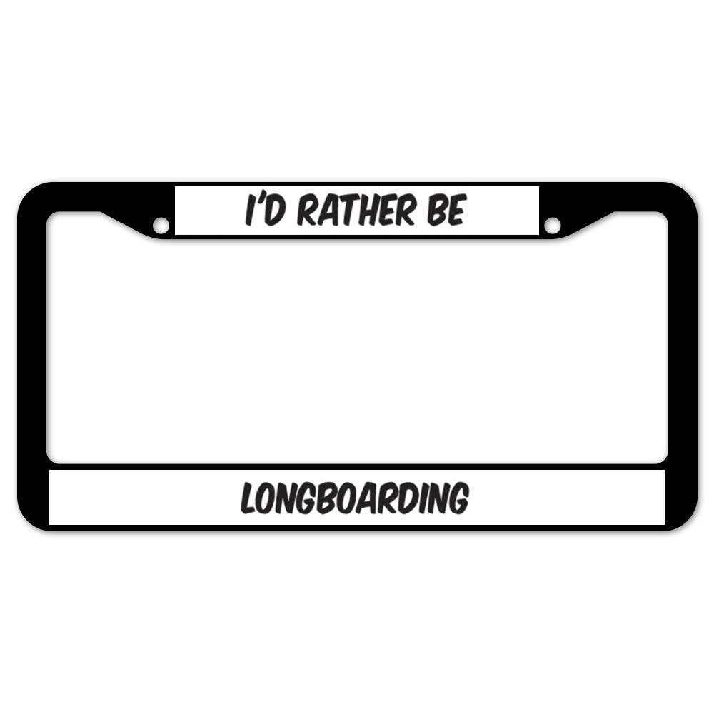 I'd Rather Be Longboarding License Plate Frame