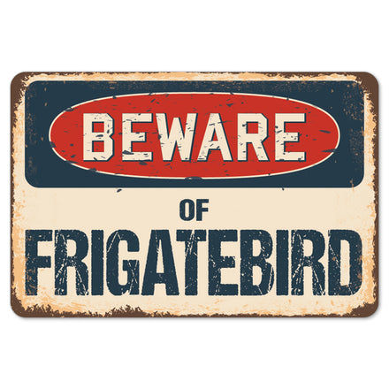 Beware Of Frigatebird