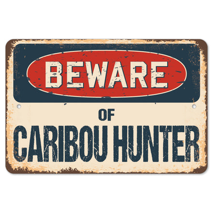 Beware Of Caribou Hunter
