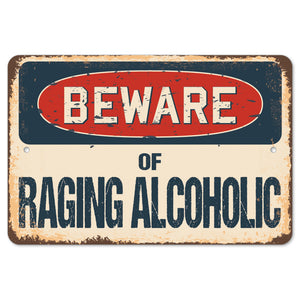 Beware Of Raging Alcoholic