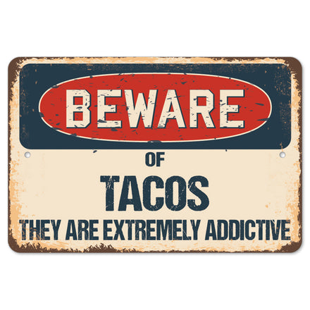Beware Of Tacos They Are Extremely Addictive